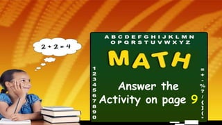 Answer the
Activity on page 9
 