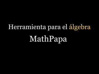 Herramienta para el álgebra
MathPapa
 