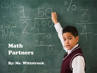 Math Partners By: Ms. Wittstruck 