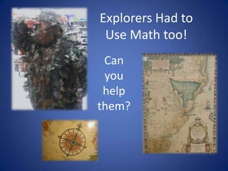 Explorers Had to Use Math too! Can you help them? 