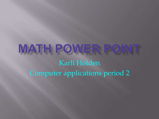 Karli Holden
Computer applications period 2
 