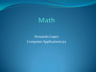 Fernando Lopez
Computer Applications p3
 
