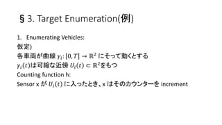 3. Target Enumeration()
1. Enumerating Vehicles:
)
܇I ??: 0, ?  ?2 ˤäƄӤȤ
?? ? Ͽɿsʽ ?? ? ? ?2
Counting function h:
Sensor x  ?? ? äȤx ϤΥ󥿩` increment
 