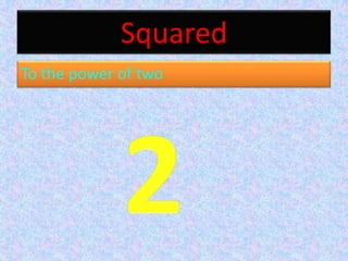 SquaredTo the power of two2