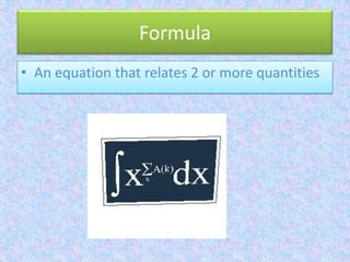 FormulaAn equation that relates 2 or more quantities