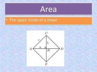 AreaThe space inside of a shape