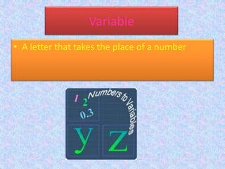 VariableA letter that takes the place of a number