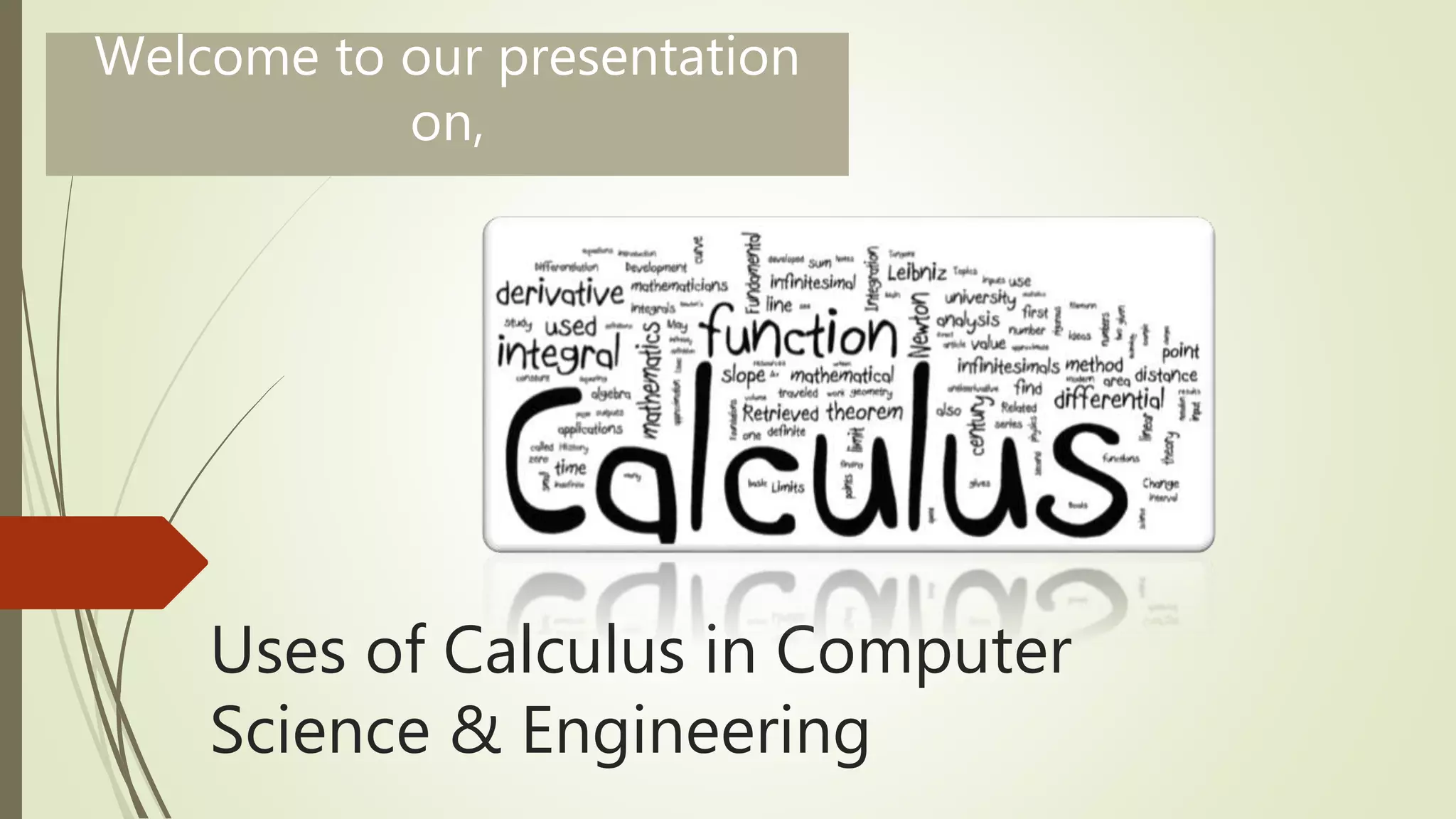 Uses of Calculus in Computer
Science & Engineering
Welcome to our presentation
on,
 