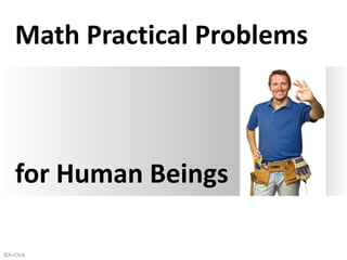 ©A+Click
Practical Math Problems
for Human Beings
 