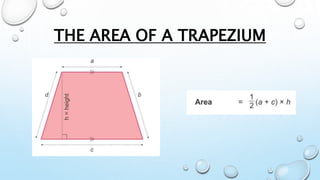 THE AREA OF A TRAPEZIUM
 