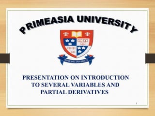 1
PRESENTATION ON INTRODUCTION
TO SEVERAL VARIABLES AND
PARTIAL DERIVATIVES
 