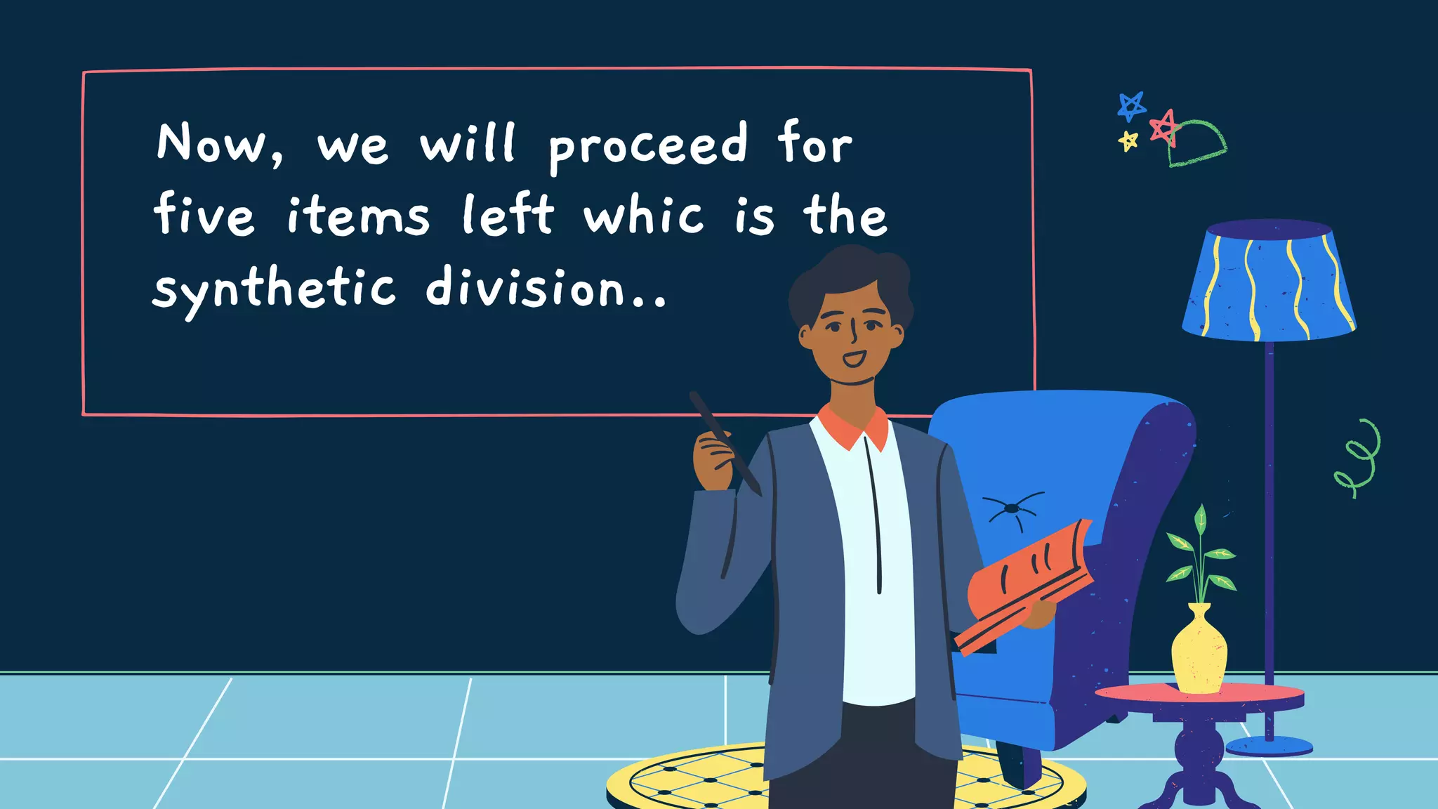 Now, we will proceed for
five items left whic is the
synthetic division..
 