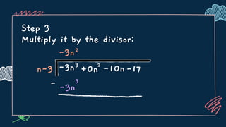 Step 3
Multiply it by the divisor:
n-3 3
+0n -17
-3n
-3n2
2
-10n
-3n
3
-
 
