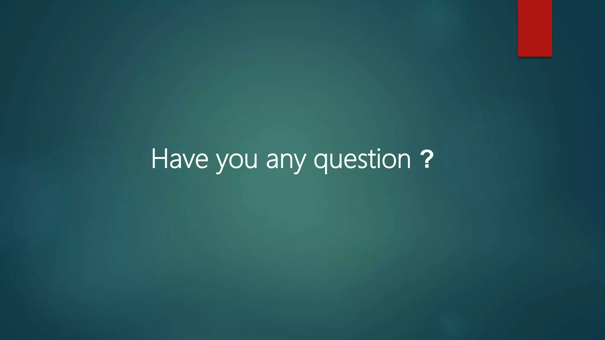 Have you any question ?
 