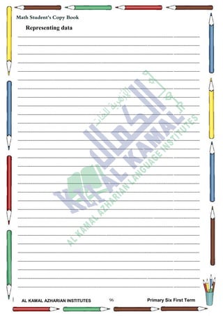 96
Math Student's Copy Book
AL KAMAL AZHARIAN INSTITUTES Primary Six First Term
Representing data
--------------------------------------------------------------------------------------------------------------------------------------------------
--------------------------------------------------------------------------------------------------------------------------------------------------
--------------------------------------------------------------------------------------------------------------------------------------------------
--------------------------------------------------------------------------------------------------------------------------------------------------
--------------------------------------------------------------------------------------------------------------------------------------------------
--------------------------------------------------------------------------------------------------------------------------------------------------
--------------------------------------------------------------------------------------------------------------------------------------------------
--------------------------------------------------------------------------------------------------------------------------------------------------
--------------------------------------------------------------------------------------------------------------------------------------------------
--------------------------------------------------------------------------------------------------------------------------------------------------
--------------------------------------------------------------------------------------------------------------------------------------------------
--------------------------------------------------------------------------------------------------------------------------------------------------
--------------------------------------------------------------------------------------------------------------------------------------------------
--------------------------------------------------------------------------------------------------------------------------------------------------
--------------------------------------------------------------------------------------------------------------------------------------------------
--------------------------------------------------------------------------------------------------------------------------------------------------
--------------------------------------------------------------------------------------------------------------------------------------------------
--------------------------------------------------------------------------------------------------------------------------------------------------
--------------------------------------------------------------------------------------------------------------------------------------------------
--------------------------------------------------------------------------------------------------------------------------------------------------
--------------------------------------------------------------------------------------------------------------------------------------------------
--------------------------------------------------------------------------------------------------------------------------------------------------
--------------------------------------------------------------------------------------------------------------------------------------------------
--------------------------------------------------------------------------------------------------------------------------------------------------
--------------------------------------------------------------------------------------------------------------------------------------------------
--------------------------------------------------------------------------------------------------------------------------------------------------
--------------------------------------------------------------------------------------------------------------------------------------------------
--------------------------------------------------------------------------------------------------------------------------------------------------
--------------------------------------------------------------------------------------------------------------------------------------------------
--------------------------------------------------------------------------------------------------------------------------------------------------
 