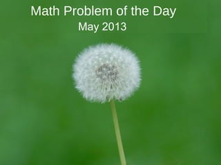 Math Problem of the Day
       May 2013
 