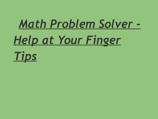 Math Problem Solver -
Help at Your Finger
Tips
 