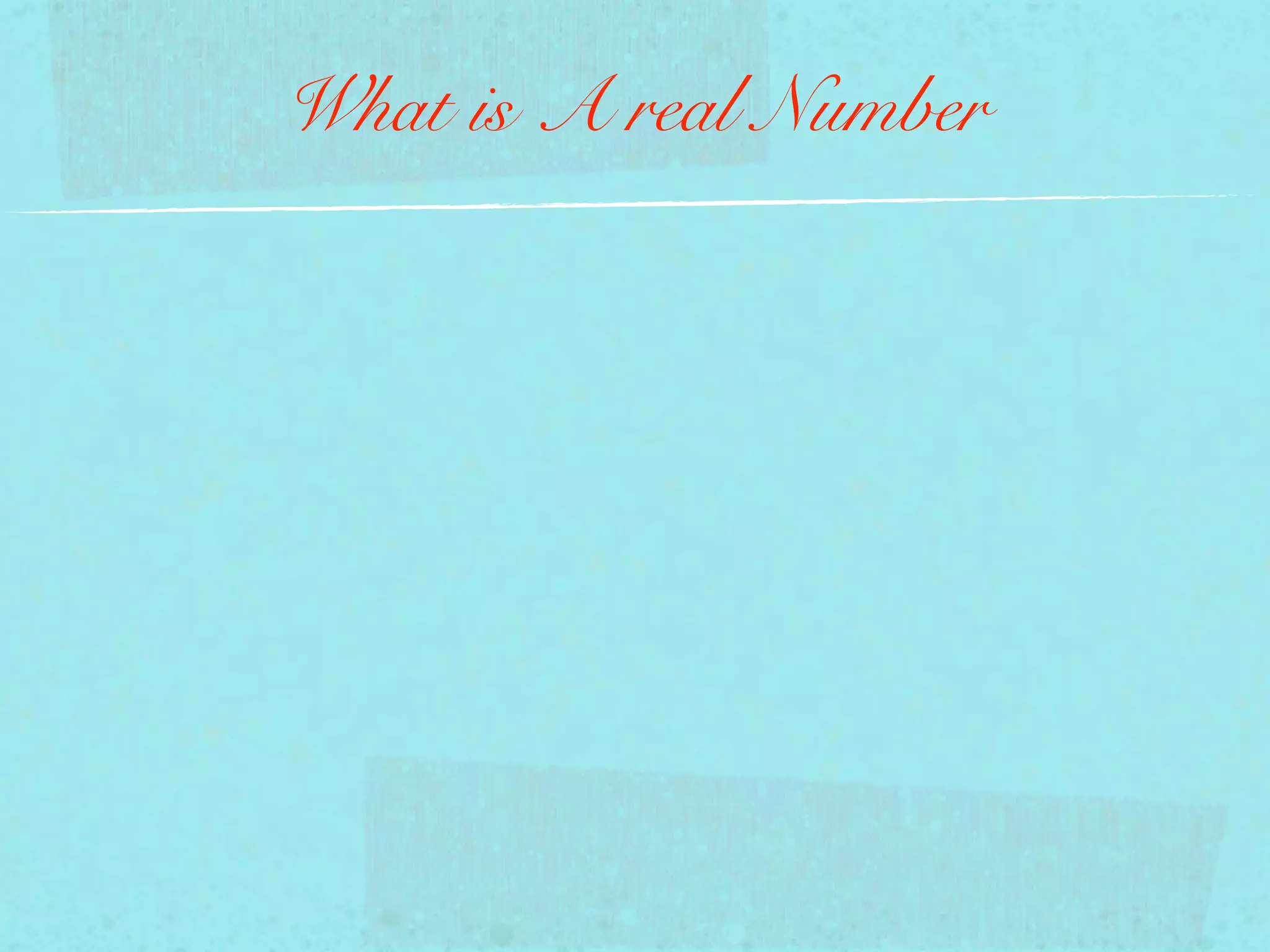 What is A real Number
 