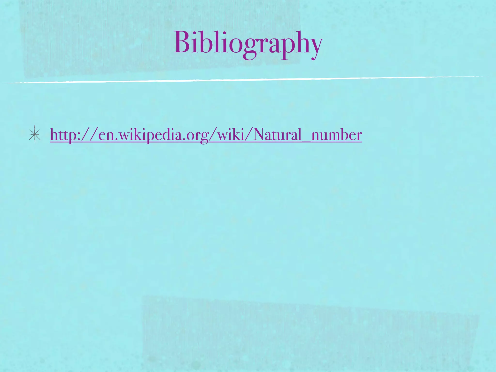 Bibliography

http://en.wikipedia.org/wiki/Natural_number
 