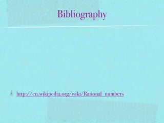 Bibliography




http://en.wikipedia.org/wiki/Rational_numbers
 
