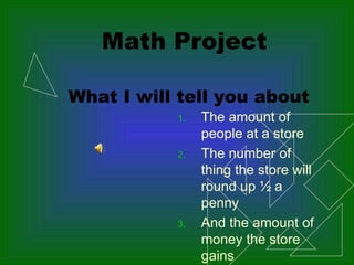 Math Project   What I will tell you about ,[object Object],[object Object],[object Object]