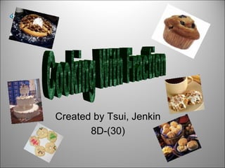 Created by Tsui, Jenkin 8D-(30) Cooking With Fraction 