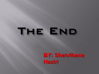 BY: Shehribane
Haziri
 