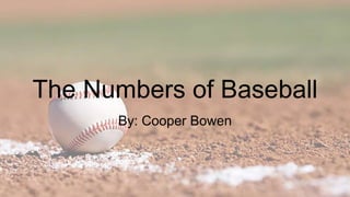 The Numbers of Baseball
By: Cooper Bowen
 