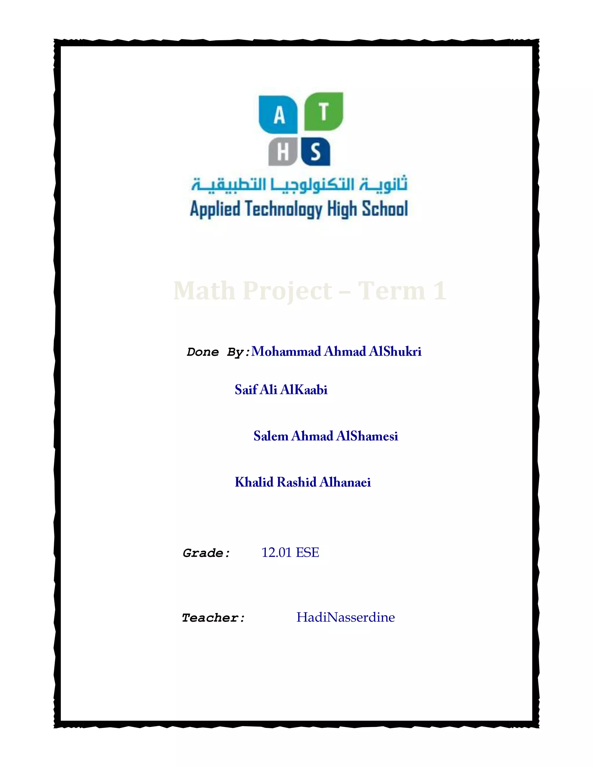 Done By:
Grade: 12.01 ESE
Teacher: HadiNasserdine
Math Project – Term 1
 