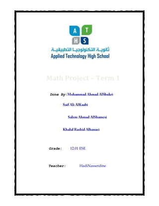 Done By:
Grade: 12.01 ESE
Teacher: HadiNasserdine
Math Project – Term 1
 