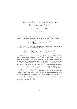 Démonstration de la dégénérescence en
dimension nie d'espace
Tarek Salhi, Ahmed Rebii
April 24, 2012

Considérons le problème de déterminer une partie de la topologie des points
critiques d'une fonctionnelle polynômiale qui s'écrit sous le forme suivante :
f (X) =

1
2

N

→−→
− −
rs ri

2
2

2

2

− (t∗ − t∗ )
s
i

i=1

T
−
(→ t∗ )
rs s

. Nous avons calculé, dans l'annexe 1, le vecteur gradient
où X =
de cette fonctionnelle. Il s'écrit sous la forme
1
f (X) =
2

fi (X)

· MX − M

fi (X) · Xi

i

i

où l'on note fi (X) = (X − Xi )T M (X − Xi ) la forme quadratique dénis−
→
sant la fonctionnelle. Supposons que Xs soit un point critique de f . Cela
−
→
implique que f Xs = 0. L'idée maintenant est de translater la source, de
−
−
−
position →, simultanément dans toutes les directions → − → et des mêmes
rs
rs
ri
quantités. On dénit alors un vecteur unitaire donnant la direction entre un
→−→
− −
−
r r
antenne i et la source s. On le notera → = →i−→s . La direction spatiale de
ei
− −
r r
i

s

→2
−
translation ainsi dénie est donnée par le vecteur L =
i

→
−
ri
→−→
− −
ri rs

−
2

i

1
→−→
− −
ri rs

i

→=
−
ei

i

→−→
− −
ri rs
→−→
− −
ri rs

=
2

→. Si l'on considère de plus que l'on utilise des
−
rs
2

variables temporelles réduites, le temps nécessaire à l'onde pour franchir l'excès
→
−
→
−
de distance induit par la translation est L . Notons V le vecteur de co2

→
−
ordonnées V =

T
→ →
− −
L L
. Ecrivons la condition d'optimalité du premier
− 2→
→ −
ordre pour le vecteur Xs − V :

1

 