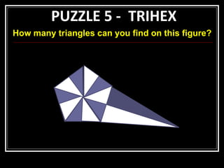 PUZZLE 5 -  TRIHEX How many triangles can you find on this figure? 