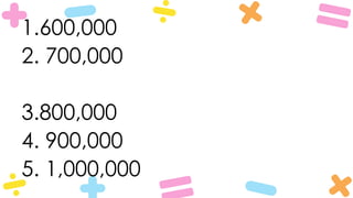 1.600,000
2. 700,000
3.800,000
4. 900,000
5. 1,000,000
 