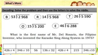 What’s More
Decoding: Solve the problem and then use the letters to solve the riddle.
 