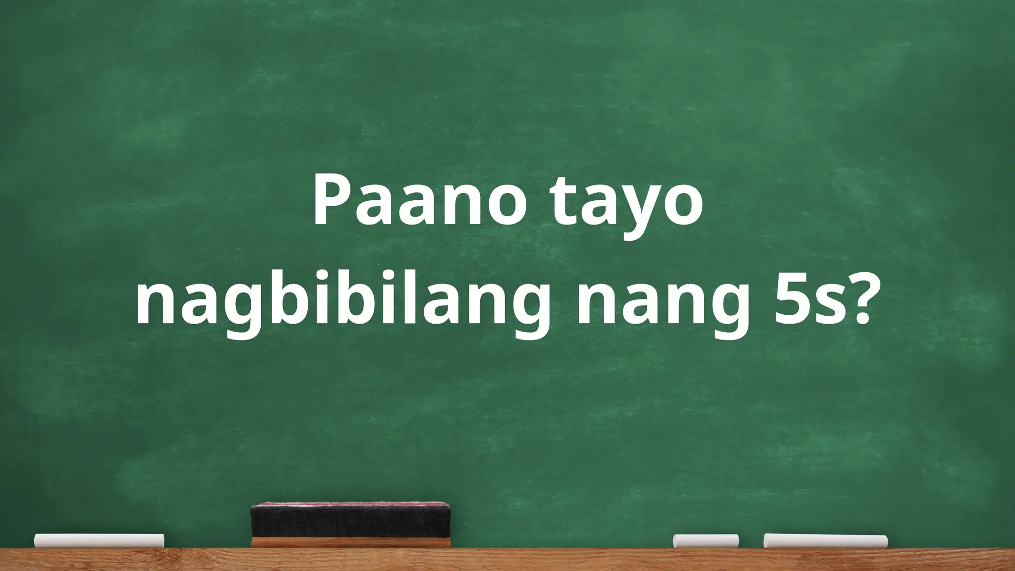 Paano tayo
nagbibilang nang 5s?
 