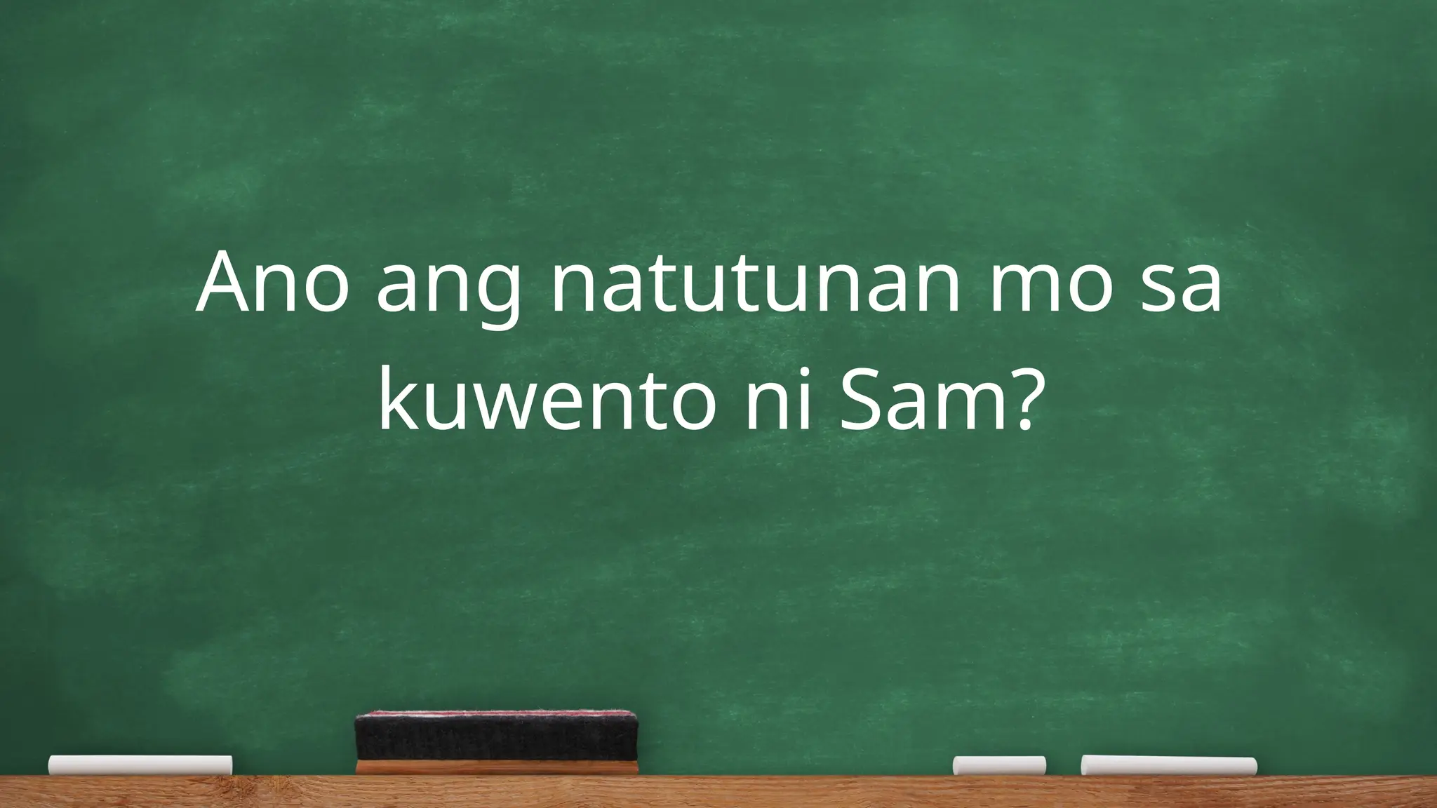 Ano ang natutunan mo sa
kuwento ni Sam?
 