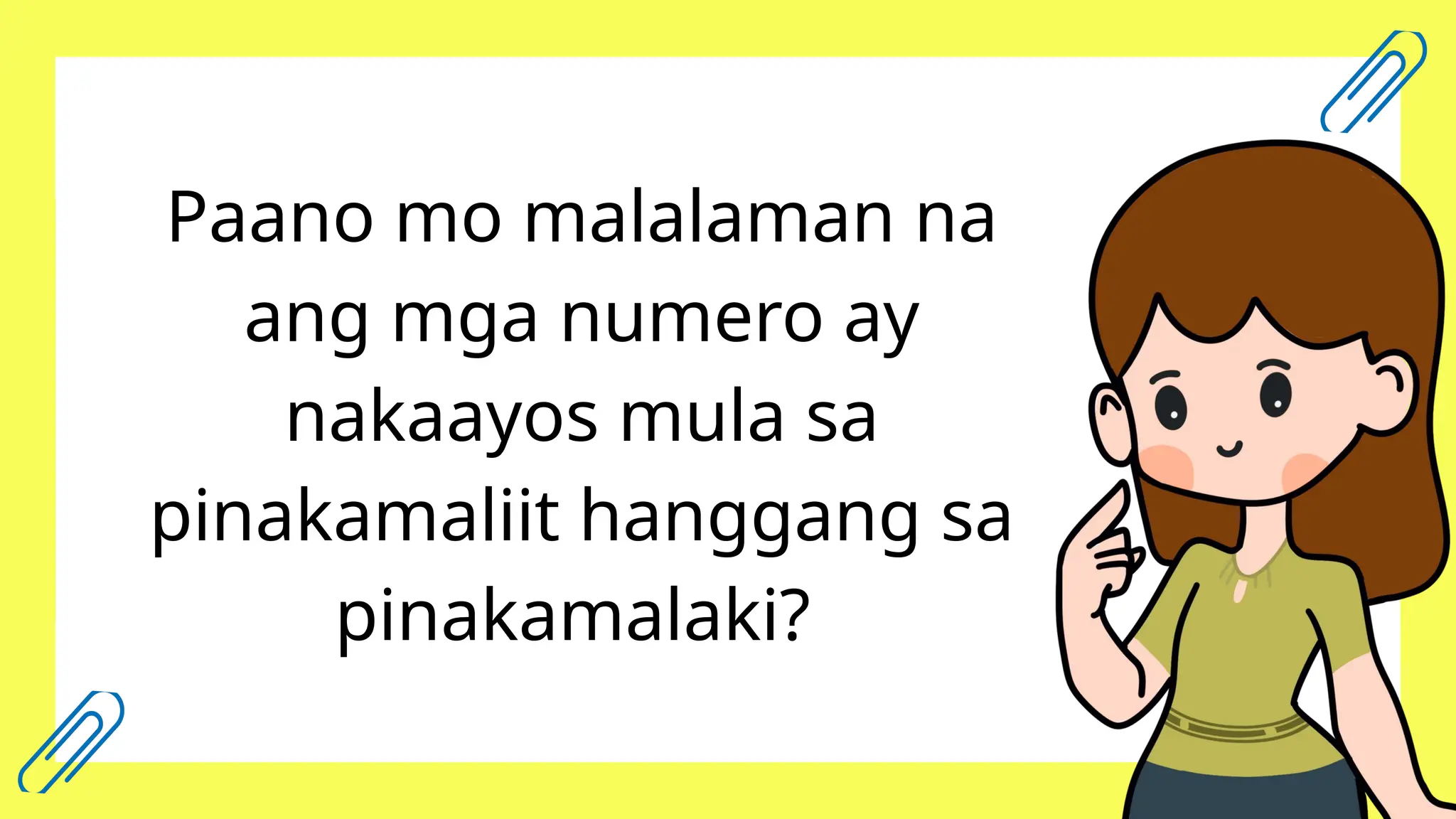 Paano mo malalaman na
ang mga numero ay
nakaayos mula sa
pinakamaliit hanggang sa
pinakamalaki?
 