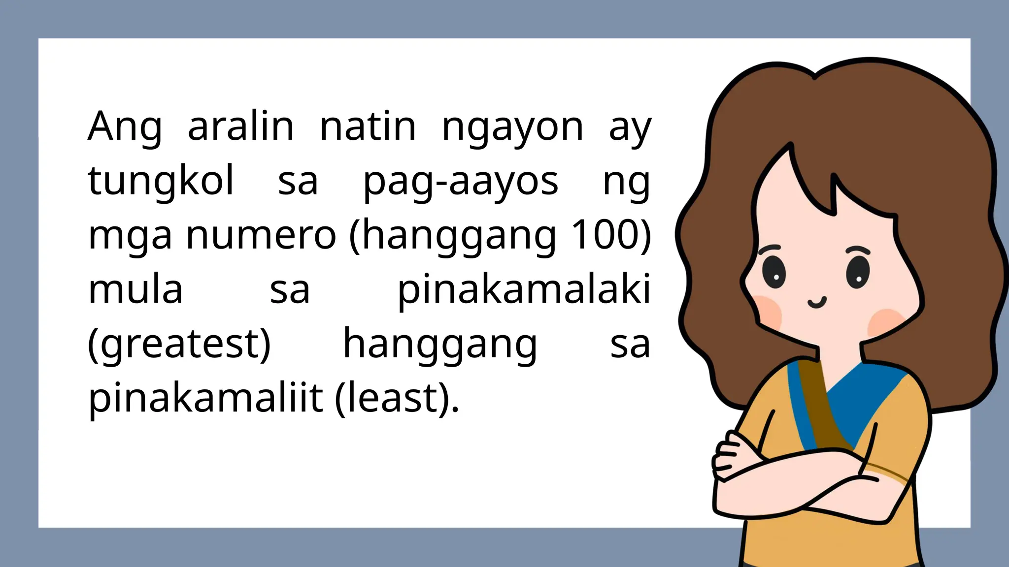 Ang aralin natin ngayon ay
tungkol sa pag-aayos ng
mga numero (hanggang 100)
mula sa pinakamalaki
(greatest) hanggang sa
pinakamaliit (least).
 