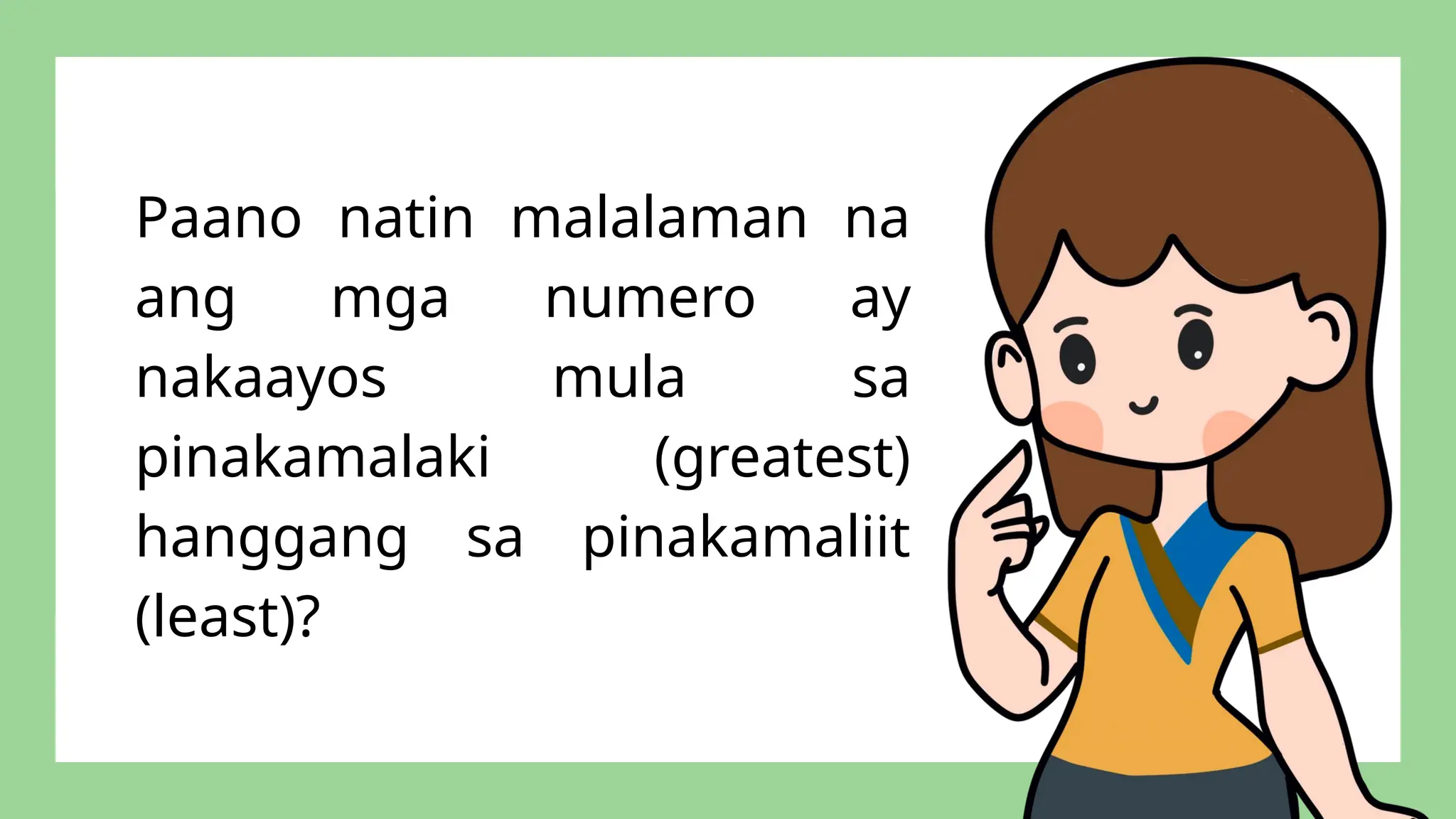 Paano natin malalaman na
ang mga numero ay
nakaayos mula sa
pinakamalaki (greatest)
hanggang sa pinakamaliit
(least)?
 