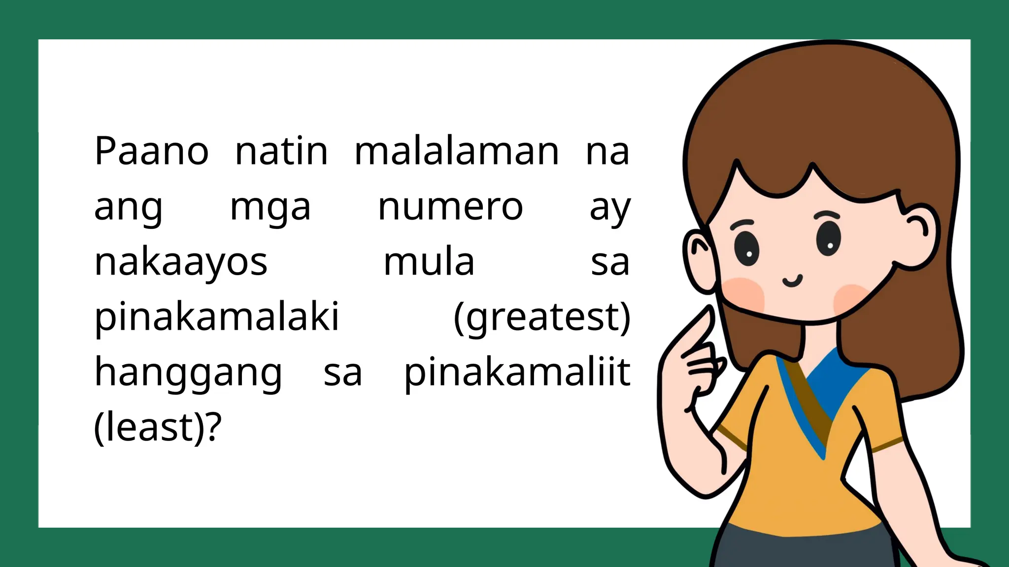 Paano natin malalaman na
ang mga numero ay
nakaayos mula sa
pinakamalaki (greatest)
hanggang sa pinakamaliit
(least)?
 