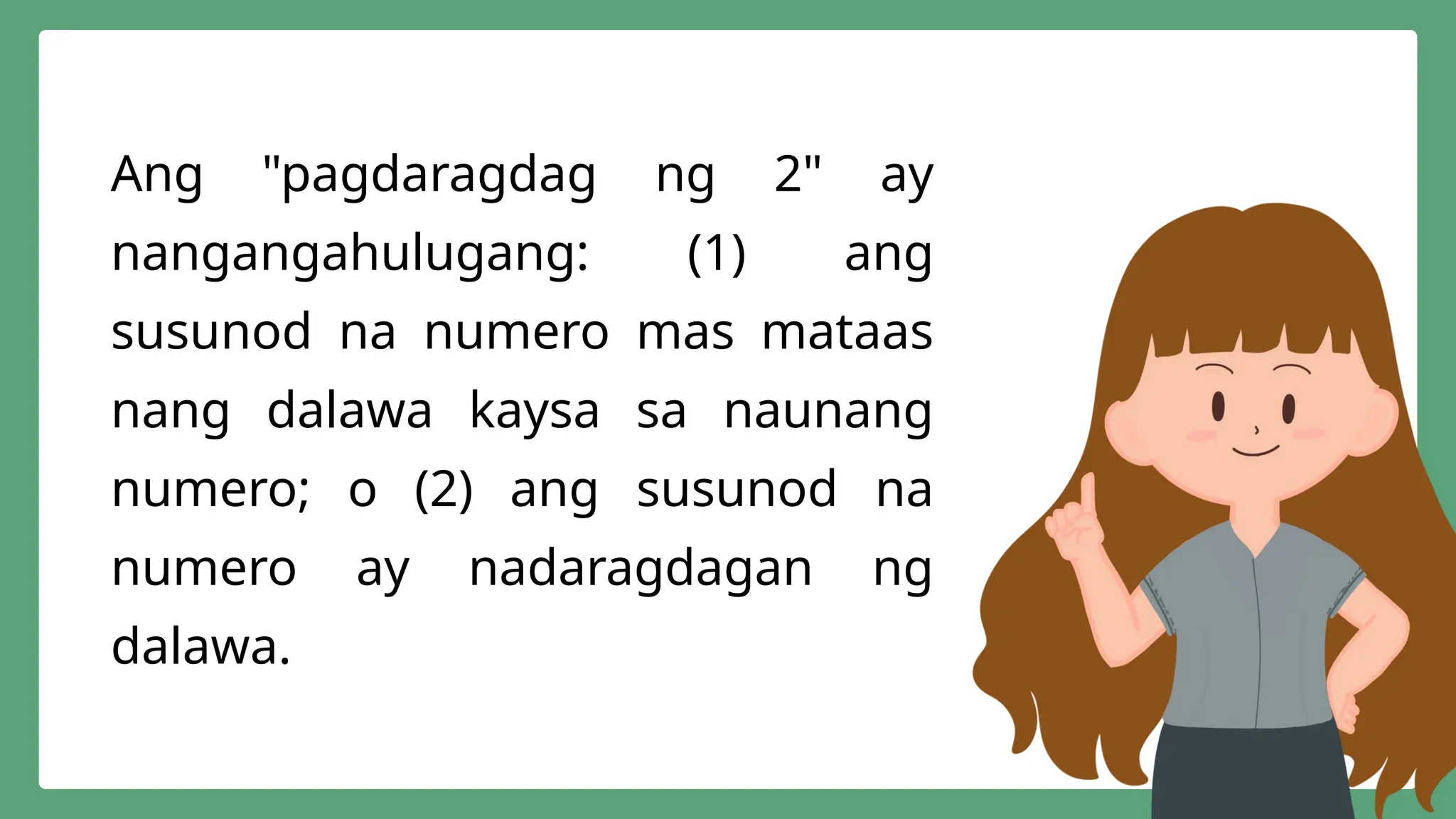 Ang "pagdaragdag ng 2" ay
nangangahulugang: (1) ang
susunod na numero mas mataas
nang dalawa kaysa sa naunang
numero; o (2) ang susunod na
numero ay nadaragdagan ng
dalawa.
 