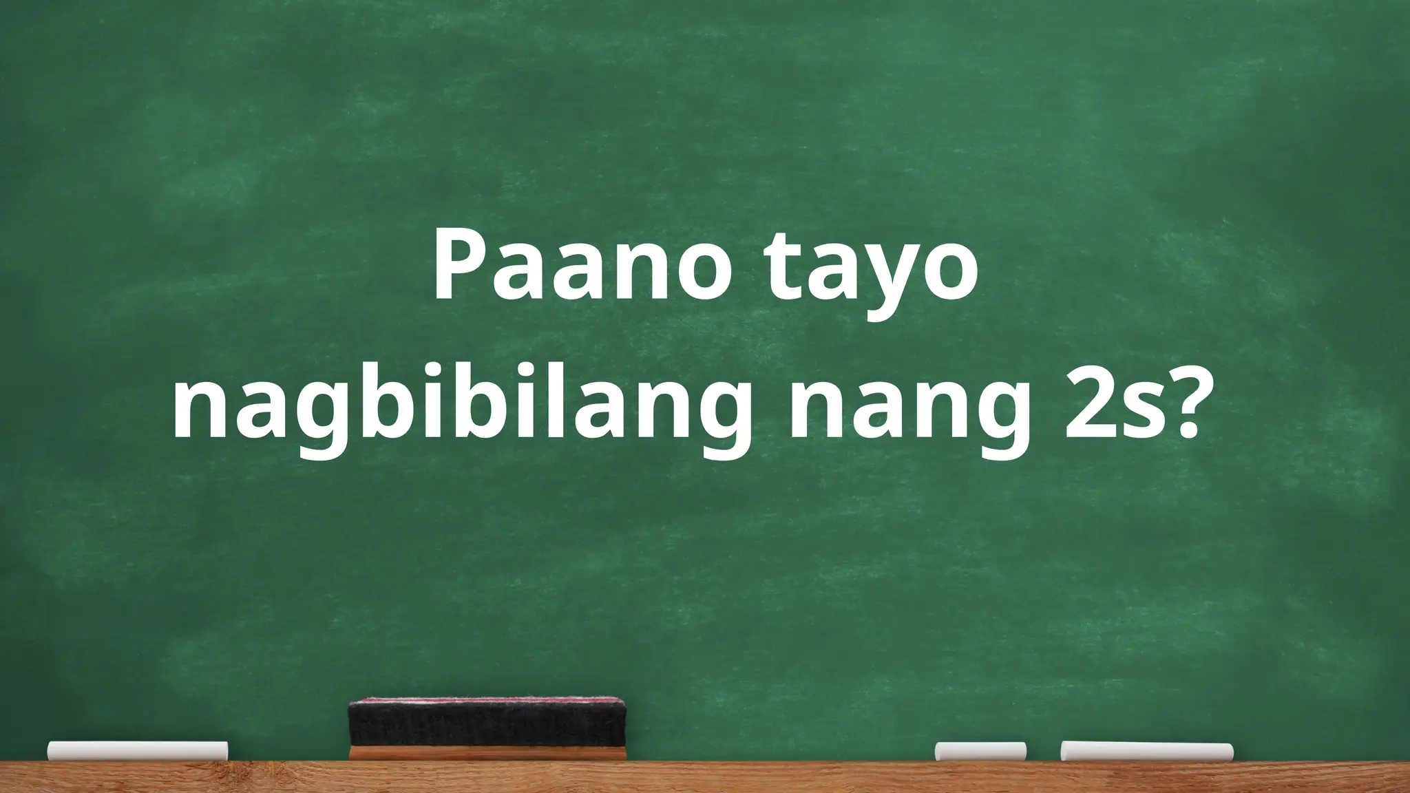 Paano tayo
nagbibilang nang 2s?
 