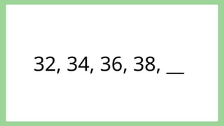 32, 34, 36, 38, __
 