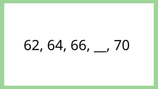 62, 64, 66, __, 70
 