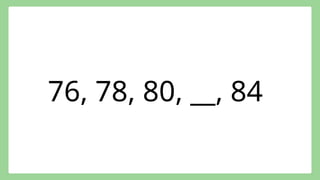 76, 78, 80, __, 84
 