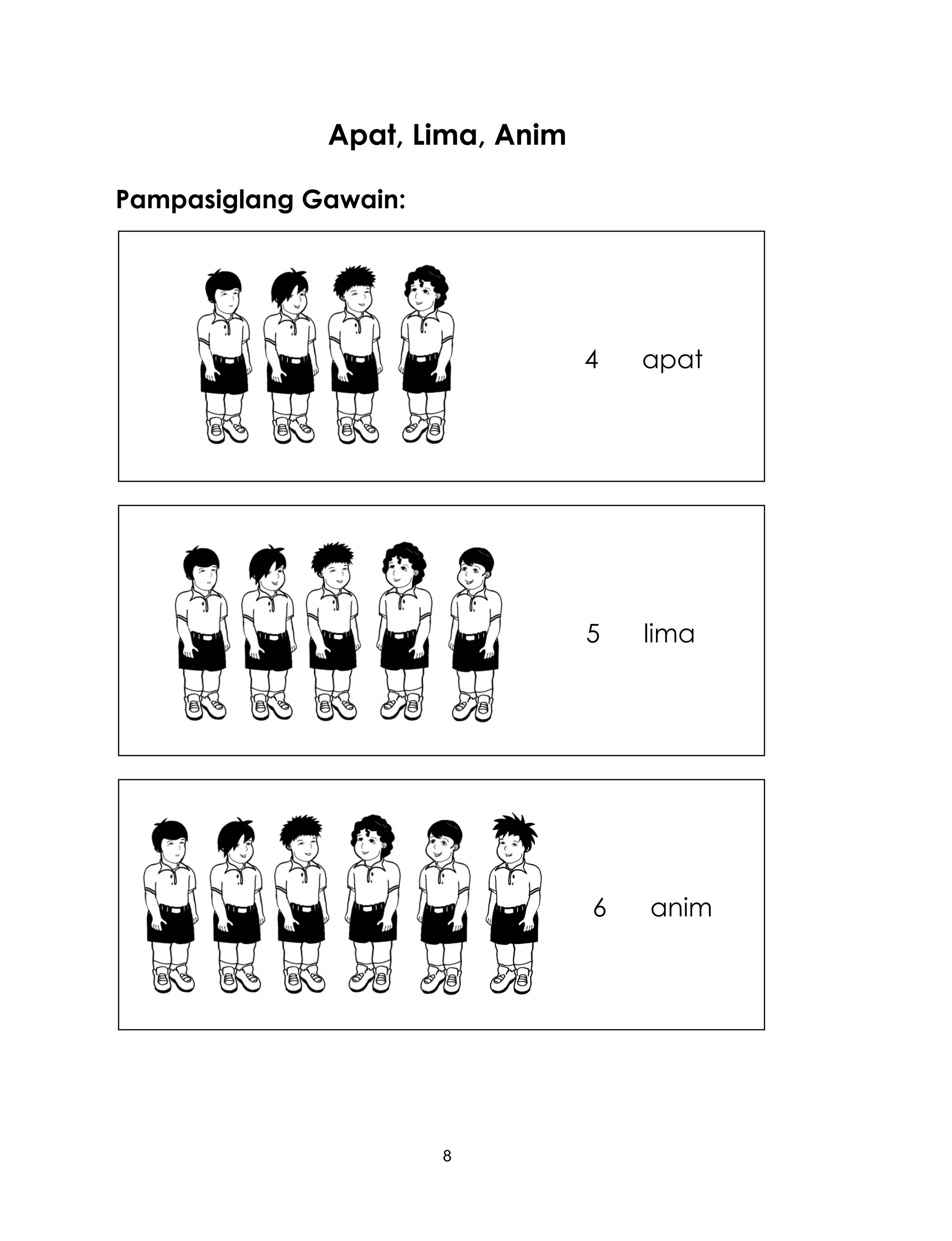 8
Apat, Lima, Anim
Pampasiglang Gawain:
6 anim
5 lima
4 apat
 