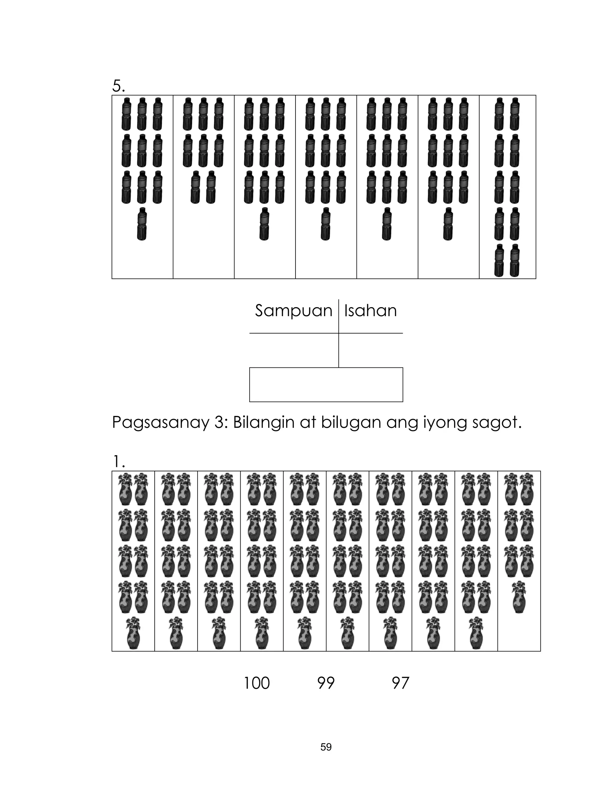 59
5.
Sampuan Isahan
Pagsasanay 3: Bilangin at bilugan ang iyong sagot.
1.
100 99 97
 