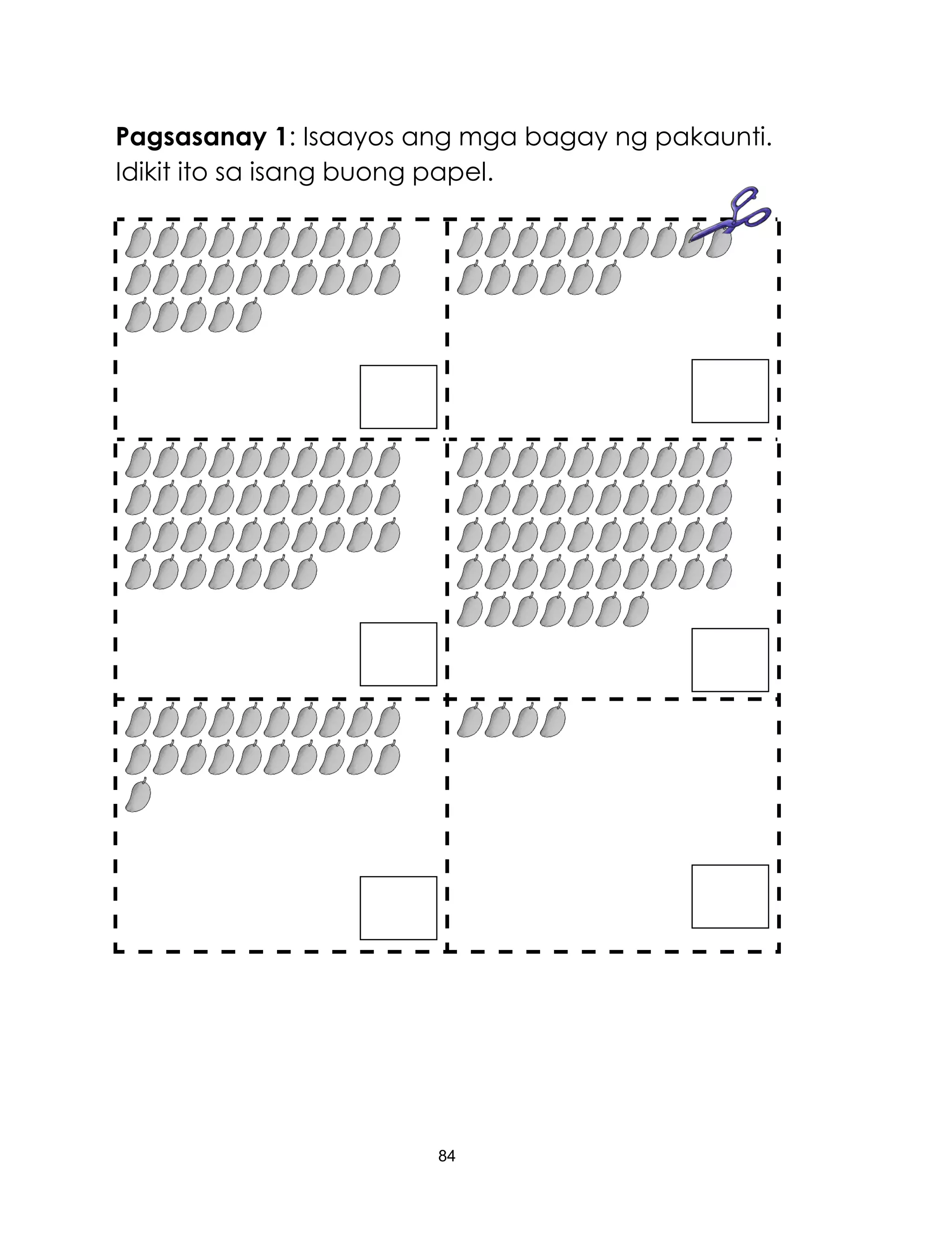 84
Pagsasanay 1: Isaayos ang mga bagay ng pakaunti.
Idikit ito sa isang buong papel.
 