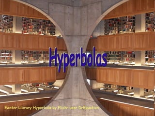Exeter Library Hyperbola by Flickr user DrEquation Hyperbolas 