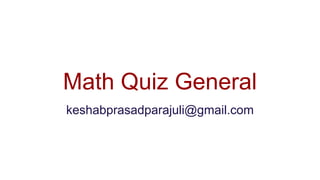 Math Quiz General
keshabprasadparajuli@gmail.com
 